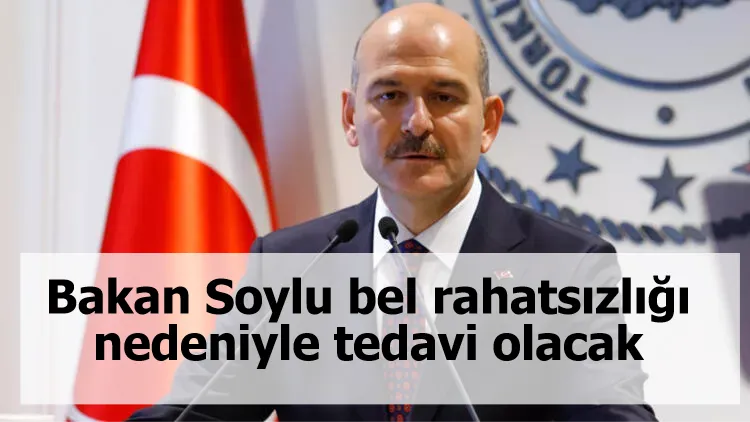 Bakan Soylu bel rahatsızlığı nedeniyle tedavi olacak